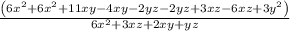 \frac{\left(6 x^{2}+6 x^{2}+11 x y-4 x y-2 y z-2 y z+3 x z-6 x z+3 y^{2}\right)}{6 x^{2}+3 x z+2 x y+y z}