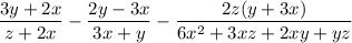 $\frac{3 y+2 x}{z+2 x}-\frac{2 y-3 x}{3 x+y}-\frac{2 z(y+3 x)}{6 x^{2}+3 x z+2 x y+y z}