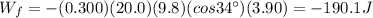 W_f=-(0.300)(20.0)(9.8)(cos 34^{\circ})(3.90)=-190.1 J