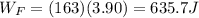 W_F=(163)(3.90)=635.7 J