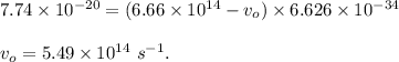 7.74\times 10^{-20}=(6.66\times 10^{14}-v_o)\times 6.626\times 10^{-34}\\\\v_o=5.49\times 10^{14}\ s^{-1}.