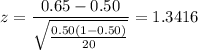 z = \displaystyle\frac{0.65-0.50}{\sqrt{\frac{0.50(1-0.50)}{20}}} = 1.3416