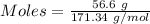 Moles= \frac{56.6\ g}{171.34\ g/mol}