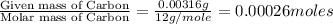 \frac{\text{Given mass of Carbon}}{\text{Molar mass of Carbon}}=\frac{0.00316g}{12g/mole}=0.00026moles