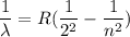 \dfrac{1}{\lambda}=R(\dfrac{1}{2^2}-\dfrac{1}{n^2})