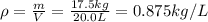 \rho = \frac{m}{V} = \frac{17.5kg}{20.0L} = 0.875kg/L