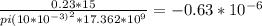\frac{0.23 * 15}{pi (10 * 10^{-3)^{2} } * 17.362 * 10^{9}  } = -0.63 *10^{-6}