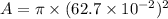 A=\pi\times(62.7\times10^{-2})^2