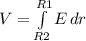V =\int\limits^{R1}_{R2} {E} \, dr