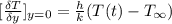 [\frac{\delta T}{\delta y} ]_{y=0}} =\frac{h}{k}  (T(t) - T_{\infty})