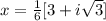 x=\frac{1}{6} [3+ i\sqrt{3}]