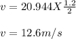 v = 20.944 X \frac{1.2}{2}\\\\v = 12.6m/s
