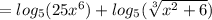 =log_5(25x^6)+log_5(\sqrt[3]{ x^2+6})