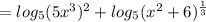 =log_5(5x^3)^2+log_5(x^2+6)^{\frac{1}{3}}