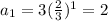 a_1=3( \frac{2}{3} )^1 = 2