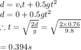 d=v_it+0.5gt^2\\d=0+0.5gt^2\\\therefore t=\sqrt{\frac{2d}{g}}=\sqrt{\frac{2\times 0.76}{9.8}}\\\\=0.394s