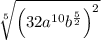 \sqrt[5]{\left(32 a^{10} b^{\frac{5}{2}}\right)^{2}}