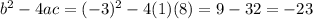 b^2-4ac=(-3)^2-4(1)(8)=9-32=-23