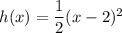 h(x)=\dfrac{1}{2}(x-2)^2