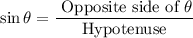$\sin \theta=\frac{\text { Opposite side of } \theta}{\text { Hypotenuse }}