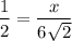 $\frac{1}{2 } =\frac{x}{6\sqrt{2} }