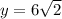 y=6\sqrt{2}