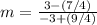 m=\frac{3-(7/4)}{-3+(9/4)}