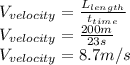 V_{velocity}=\frac{L_{length}}{t_{time}}\\V_{velocity}=\frac{200m}{23s}\\V_{velocity}=8.7m/s