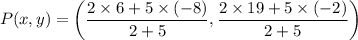 $P(x, y)=\left(\frac{2\times 6+5\times (-8)}{2+5}, \frac{2\times 19+5\times (-2)}{2+5}\right)