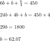 6b + b + \frac{b}{4} = 450\\\\24b + 4b + b = 450 \times 4\\\\29b = 1800\\\\b = 62.07