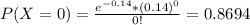P(X = 0) = \frac{e^{-0.14}*(0.14)^{0}}{0!} = 0.8694