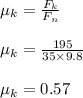 \mu_ k = \frac{F_k}{F_n} \\\\\mu_ k = \frac{195}{35 \times 9.8} \\\\\mu_k = 0.57
