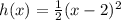 h(x)=\frac{1}{2}(x-2)^2