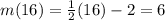 m(16)=\frac{1}{2}(16)-2=6