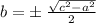 {b}=   \pm \: \frac{ \sqrt{ {c}^{2}  -  {a}^{2}}  }{2}