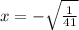 x =  -  \sqrt{ \frac{1}{41} }