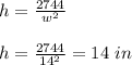 h=\frac{2744}{w^2}\\\\h=\frac{2744}{14^2}=14\ in