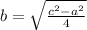 b =  \sqrt{\frac{  {c}^{2} -  {a}^{2}}{4}}