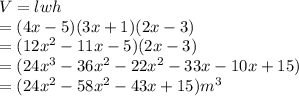 V=lwh\\=(4x-5)(3x+1)(2x-3)\\=(12x^2-11x-5)(2x-3)\\=(24x^3-36x^2-22x^2-33x-10x+15)\\=(24x^2-58x^2-43x+15)m^3