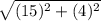 \sqrt{(15)^{2}+(4)^{2}}
