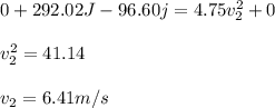 0+292.02J-96.60j=4.75v_2^2+0\\\\v_2^2=41.14\\\\v_2=6.41m/s