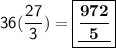 \mathsf{36(\dfrac{27}{3})=\boxed{\mathsf{\underline{\bf{\dfrac{972}{5}}}}}}