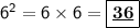 \mathsf{6^2=6\times6=\boxed{\underline{\bf{36}}}}
