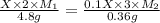 \frac{X \times 2 \times M_{1}}{4.8 g} = \frac{0.1X \times 3 \times M_{2}}{0.36 g}