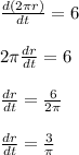 \frac{d(2\pi r)}{dt} =6\\\\2\pi\frac{dr}{dt}=6\\\\\frac{dr}{dt}=\frac{6}{2\pi}\\\\\frac{dr}{dt}=\frac{3}{\pi}