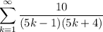 \displaystyle\sum_{k=1}^\infty\frac{10}{(5k-1)(5k+4)}