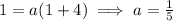 1=a(1+4)\implies a=\frac15
