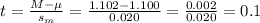 t=\frac{M-\mu}{s_m}=\frac{1.102-1.100}{0.020} =\frac{0.002}{0.020}=0.1