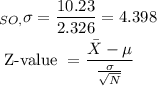 \begin{aligned}&_{ SO ,} \sigma=\frac{10.23}{2.326}=4.398\\&\text { Z-value }=\frac{\bar{X}-\mu}{\frac{\sigma}{\sqrt{N}}}\end{aligned}