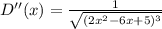 D''(x)=\frac{1}{\sqrt{(2x^2-6x+5)^3}}